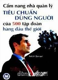 Tiêu chuẩn dùng người của 500 tập đoàn hàng đầu thế giới - Minh Anh