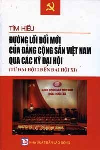 Tìm hiểu đường lối mới của đảng Cộng Sản Việt Nam qua các kỳ đại hội (Từ đại hội I đến đại hội XI)