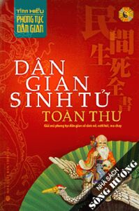 Tìm hiểu phong tục dân gian - Dân gian sinh tử toàn thư - Thái Kỳ Thư