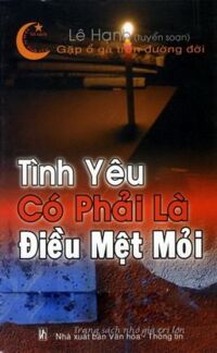 Tình yêu có phải là điều mệt mỏi - Lê Hạnh (Tuyển soạn)