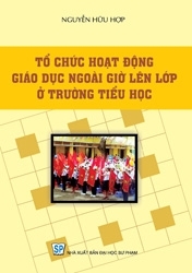 Tổ chức hoạt động giáo dục ngoài giờ lên lớp ở trường tiểu học