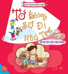 Tớ Không Sợ Đi Nhà Trẻ - Tớ Tự Làm Việc Của Mình