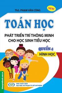 Toán Học Phát Triển Trí Thông Minh Cho học Sinh Tiểu Học (Quyển 4) -  Hình Học Tác giả Ths. Phạm Văn Công