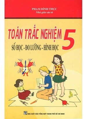 Toán Trắc Nghiệm - Số Học - Đo Lường - Hình Học 5 - Phạm Đình Thực