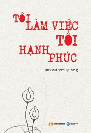 Tôi làm việc, Tôi hạnh phúc - Đại sư Trí Quang