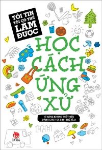 Tôi tin tôi có thể làm được - Học cách ứng xử - Nhiều tác giả