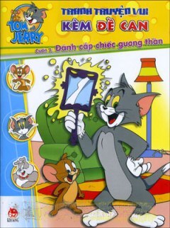 Tom Và Jerry - Tranh Truyện Vui Kèm Đề Can - Tập 1: Đánh Cắp Chiếc Gương Thần