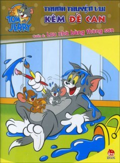 Tom Và Jerry - Tranh Truyện Vui Kèm Đề Can - Tập 6: Lau Nhà Bằng Thùng Sơn