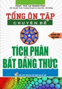 TỔNG ÔN TẬP chuyên đề KHẢO SÁT TÍCH PHÂN VÀ BẤT ĐẲNG THỨC