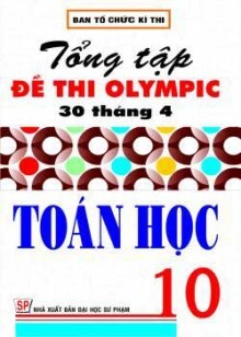 TỔNG TẬP ĐỀ THI OLYMPIC 30 THÁNG 4 TOÁN HỌC 10