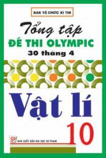 TỔNG TẬP ĐỀ THI OLYMPIC 30 THÁNG 4 VẬT LÍ 10