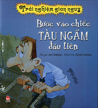 Trải nghiệm gian nguy - Bước vào chiếc tàu ngầm đầu tiên - John Malam & David Antram