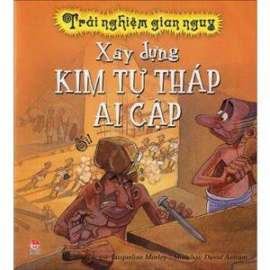 Trải nghiệm gian nguy - Xây dựng Kim tự tháp Ai Cập - John Malam & David Antram