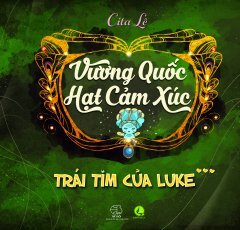 Trái Tim Của Luke - Tập 3: Vương Quốc Hạt Cảm Xúc