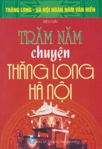 Trăm Năm Chuyện Thăng Long Hà Nội - Kỷ Giang Hồng