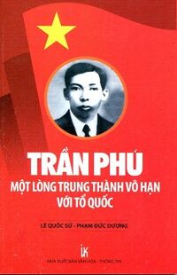 Trần Phú - Một Lòng Trung Thành Vô Hạn Với Tổ Quốc