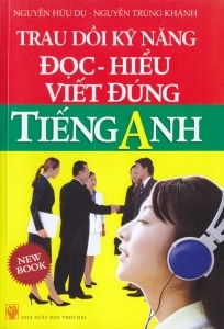 Trau Dồi Kỹ Năng Đọc Hiểu Viết Đúng Tiếng Anh