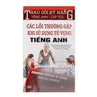 Trau Dồi Kỹ Năng Tiếng Anh - Cấp Tốc - Các Lỗi Thường Gặp Khi Sử Dụng Từ Vựng Tiếng Anh