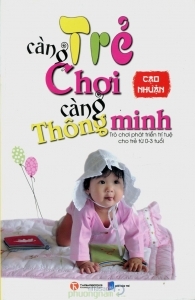 Trẻ càng chơi càng thông minh - Cao Nhuận