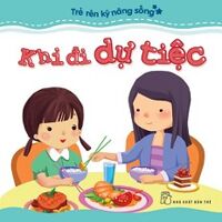 Trẻ Rèn Kỹ Năng Sống - Khi Đi Dự Tiệc