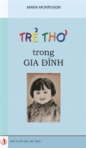 Trẻ thơ trong gia đình - Maria Montessori