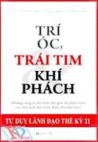 Trí Óc Trái Tim và Khí Phách-Tư Duy Lãnh Đạo Thế Kỷ 21