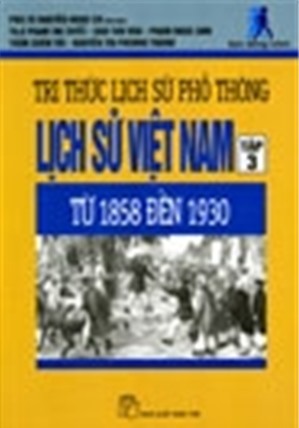 TRI THỨC LỊCH SỬ PHỔ THÔNG - LỊCH SỬ VIỆT NAM 03: TỪ 1858 ĐẾN 1930