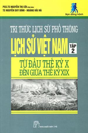 Tri Thức Lịch Sử Phổ Thông - Lịch Sử Việt Nam - Từ Đầu Thế Kỷ X Đến Giữa Thế Kỷ XIX (Tập 2)