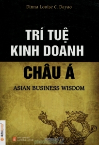 Trí tuệ kinh doanh châu Á (Tái Bản) - Dinna Louise C. Dayao