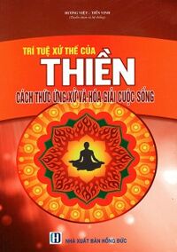 Trí Tuệ Xử Thế Của Thiền - Cách Ứng Xử Và Hóa Giải Cuộc Sống