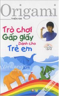 Trò chơi gấp giấy dành cho trẻ em tập 2 (Tái bản)