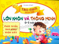 Trò Chơi Giúp Trẻ Lớn Khôn Và Thông Minh (0 - 3 Tuổi) - Phát Triển Khả Năng Nhận Biết