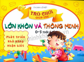 Trò Chơi Giúp Trẻ Lớn Khôn Và Thông Minh (0 - 3 Tuổi) - Phát Triển Khả Năng Nhận Biết