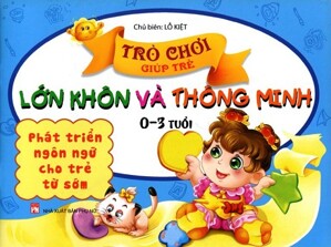 Trò Chơi Giúp Trẻ Lớn Khôn Và Thông Minh (0-3 Tuổi) - Phát Triển Ngôn Ngữ Cho Trẻ Từ Sớm