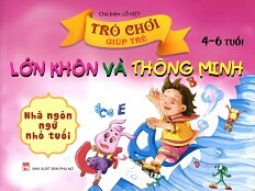 Trò Chơi Giúp Trẻ Lớn Khôn Và Thông Minh (4-6 Tuổi) - Nhà Ngôn Ngữ Nhỏ Tuổi