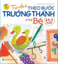 Trò chơi theo bước trưởng thành của bé 2,5 - 3 tuổi - Vương Đăng Phong & Dương Phượng Trì