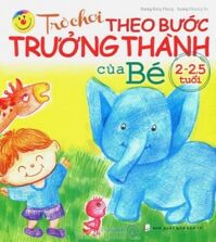 Trò chơi theo bước trưởng thành của bé 2 - 2,5 tuổi - Vương Đăng Phong & Dương Phượng Trì