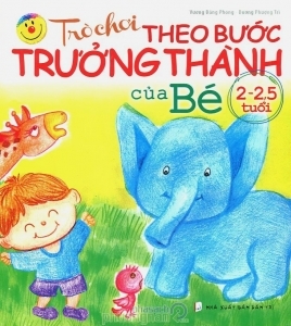 Trò chơi theo bước trưởng thành của bé 2 - 2,5 tuổi - Vương Đăng Phong & Dương Phượng Trì