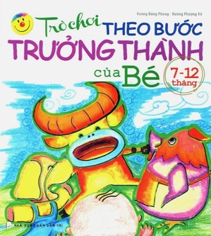 Trò chơi theo bước trưởng thành của bé 7 - 12 tháng - Vương Đăng Phong & Dương Phượng Trì