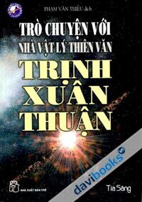 Trò Chuyện Với Nhà Vật Lý Thiên Văn - Trịnh Xuân Thuận