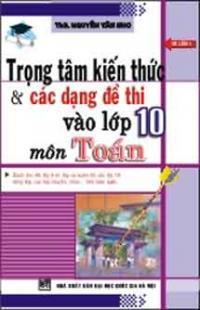 Trọng tâm kiến thức & các dạng đề thi vào lớp 10 môn Toán