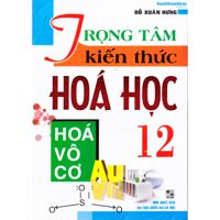 Trọng tâm kiến thức Hóa học 12 - Hóa vô cơ