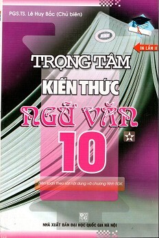 Trọng Tâm Kiến Thức Ngữ Văn Lớp 10 (Tập 1)