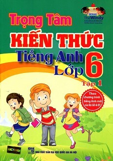 Trọng Tâm Kiến Thức Tiếng Anh Lớp 6 - Tập 1