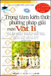 Trọng Tâm Kiến Thức Và Phương Pháp Giải Môn Vật Lí Theo Cấu Trúc Đề Thi Của Bộ GD&ĐT (Toàn Tập)