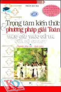 Trọng Tâm Kiến Thức Và Phương Pháp Giải Toán Theo Cấu Trúc Đề Thi Của Bộ GD&ĐT - Tập 1: Phần Đại Số - Giải Tích