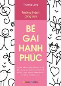 Trưởng thành cùng con: Bé gái hạnh phúc - Thương Lãng