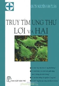 Truy tìm ung thư: Lợi và Hại - Nguyễn Văn Tuấn