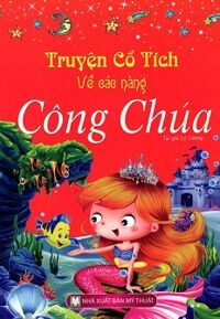 Truyện Cổ Tích Về Các Nàng Công Chúa (Bìa Mềm) (Tái Bản 2015)