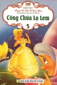 Truyện Cổ Tích Về Công Chúa - Công Chúa Lọ Lem (Tập 5) - Tác giả Ngọc Thuỷ